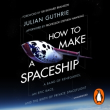 How to Make a Spaceship : A Band of Renegades, an Epic Race and the Birth of Private Space Flight, eAudiobook MP3 eaudioBook How to Make a Spaceship : A Band of Renegades, an Epic Race and the Birth of Private Space Flight, eAudiobook MP3 eaudioBook
