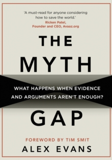 The Myth Gap : What Happens When Evidence and Arguments Aren t Enough