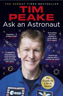 Ask an Astronaut : My Guide to Life in Space (Official Tim Peake Book)