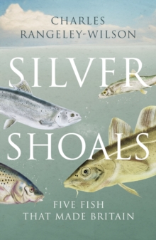 Silver Shoals : Five Fish That Made Britain