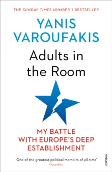 Adults In The Room : My Battle With Europe s Deep Establishment