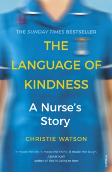 The Language of Kindness : The No. 1 Sunday Times bestselling nursing memoir