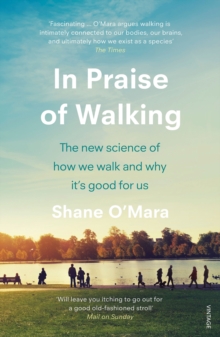 In Praise of Walking : The new science of how we walk and why it s good for us