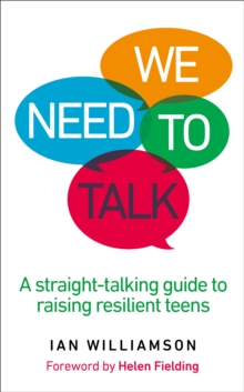 We Need to Talk : A Straight-Talking Guide to Raising Resilient Teens