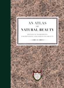 An Atlas of Natural Beauty: Botanical ingredients for retaining and enhancing beauty