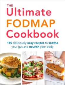 The Ultimate FODMAP Cookbook : 150 deliciously easy recipes to soothe your gut and nourish your body