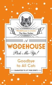 Goodbye to All Cats : (Wodehouse Pick-Me-Up)