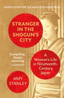 Stranger in the Shogun's City : A Woman s Life in Nineteenth-Century Japan