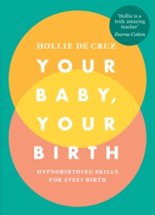 Your Baby, Your Birth : Hypnobirthing Skills For Every Birth