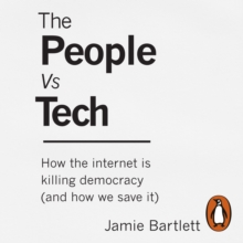 The People Vs Tech : How the internet is killing democracy (and how we save it), eAudiobook MP3 eaudioBook The People Vs Tech : How the internet is killing democracy (and how we save it), eAudiobook MP3 eaudioBook
