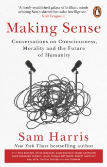 Making Sense : Conversations on Consciousness, Morality and the Future of Humanity