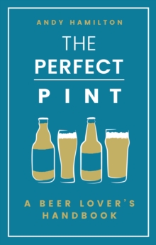 The Perfect Pint : A Beer Lover's Handbook