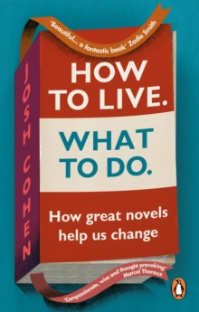 How to Live. What To Do. : In search of ourselves in life and literature