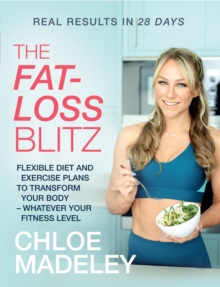 The Fat-loss Blitz : Flexible Diet and Exercise Plans to Transform Your Body   Whatever Your Fitness Level