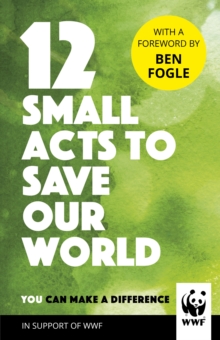 12 Small Acts to Save Our World : Simple, Everyday Ways You Can Make a Difference, EPUB eBook 12 Small Acts to Save Our World : Simple, Everyday Ways You Can Make a Difference, EPUB eBook