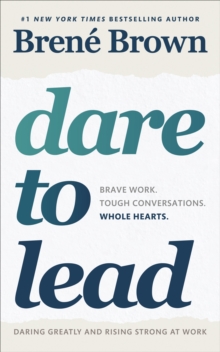 Dare to Lead : Brave Work. Tough Conversations. Whole Hearts., EPUB eBook Dare to Lead : Brave Work. Tough Conversations. Whole Hearts., EPUB eBook