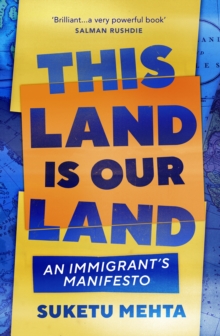 This Land Is Our Land : An Immigrant s Manifesto