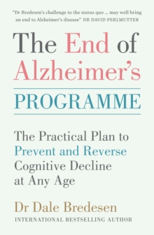 The End of Alzheimer's Programme : The Practical Plan to Prevent and Reverse Cognitive Decline at Any Age