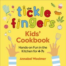 The Tickle Fingers Kids  Cookbook : Hands-on Fun in the Kitchen for 4-7s