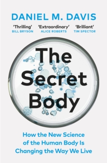 The Secret Body : How the New Science of the Human Body Is Changing the Way We Live