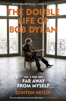 The Double Life of Bob Dylan Volume 2: 1966-2021 :  Far away from Myself