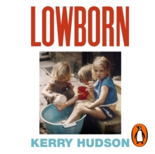 Lowborn : Growing Up, Getting Away and Returning to Britain's Poorest Towns, eAudiobook MP3 eaudioBook Lowborn : Growing Up, Getting Away and Returning to Britain's Poorest Towns, eAudiobook MP3 eaudioBook