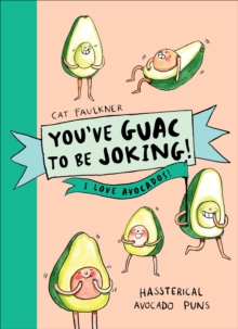 Youve Guac to be Joking! I love Avocados