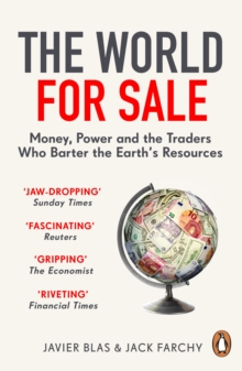 The World for Sale : Money, Power and the Traders Who Barter the Earths Resources