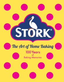 Stork: The Art of Home Baking : 100 Years of Baking Memories