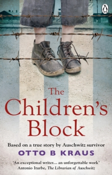 The Children's Block : Based on a true story by an Auschwitz survivor