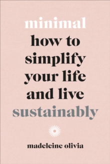 Minimal : How to simplify your life and live sustainably