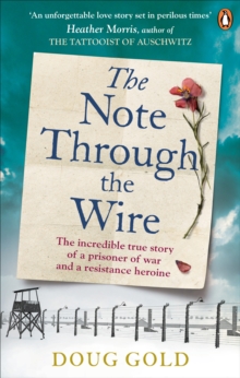 The Note Through The Wire : The unforgettable true love story of a WW2 prisoner of war and a resistance heroine