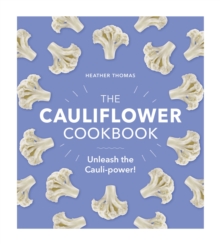 The Cauliflower Cookbook : Unleash the Cauli-power!