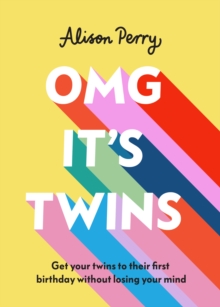 OMG It's Twins! : Get Your Twins to Their First Birthday Without Losing Your Mind