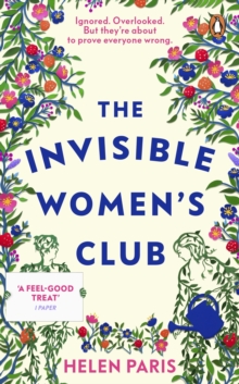 The Invisible Women s Club : The perfect feel-good and life-affirming book about the power of unlikely friendships and connection