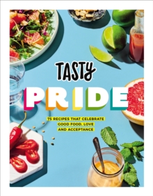 Tasty Pride : 75 recipes that celebrate good food, love and acceptance