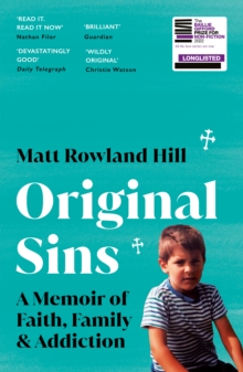 Original Sins : An extraordinary memoir of faith, family, shame and addiction