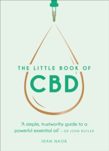 The Little Book of CBD : A simple, trustworthy guide to a powerful essential oil