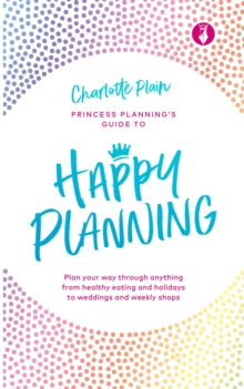 Happy Planning : Plan your way through anything, from healthy eating and holidays to weddings and weekly shops