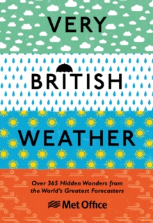 Very British Weather : Over 365 Hidden Wonders from the World s Greatest Forecasters