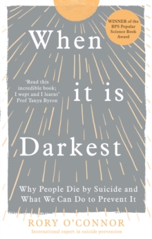 When It Is Darkest : Why People Die by Suicide and What We Can Do to Prevent It