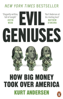 Evil Geniuses : The Unmaking of America   A Recent History