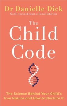 The Child Code : The Science Behind Your Child's True Nature and How to Nurture It