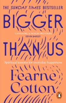 Bigger Than Us : Spiritual Lessons for Everyday Happiness