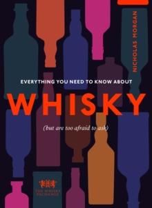 Everything You Need to Know About Whisky : (But are too afraid to ask)