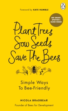 Plant Trees, Sow Seeds, Save The Bees : Simple ways to bee-friendly