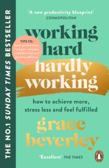 Working Hard, Hardly Working : How to achieve more, stress less and feel fulfilled: The #1 Sunday Times bestseller