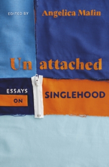 Unattached : Empowering Essays on Singlehood