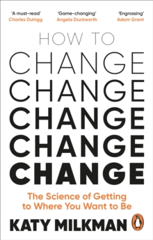 How to Change : The Science of Getting from Where You Are to Where You Want to Be