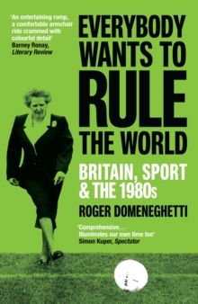 Everybody Wants to Rule the World : Britain, Sport and the 1980s